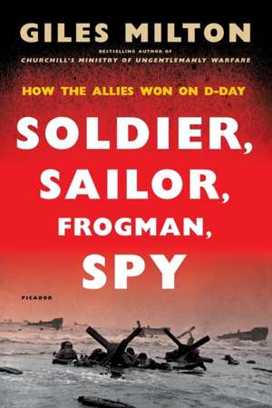 Soldier, Sailor, Frogman, Spy de Giles Milton