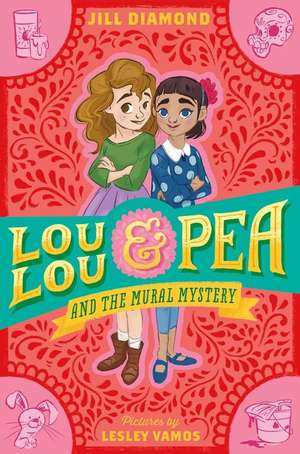 Lou Lou and Pea and the Mural Mystery de Jill Diamond