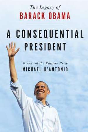 A Consequential President de Michael D'Antonio