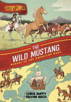 History Comics: The Wild Mustang: Horses of the American West de Chris Duffy