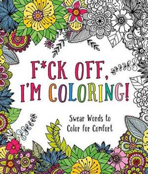 F*ck Off, I'm Coloring! de Caitlin Peterson