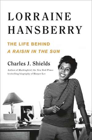 Lorraine Hansberry: The Life Behind a Raisin in the Sun de Charles J. Shields