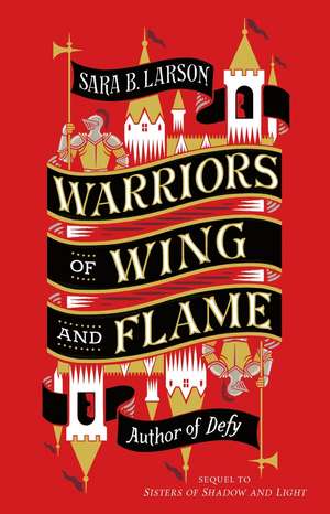 Warriors of Wing and Flame de Sara B. Larson