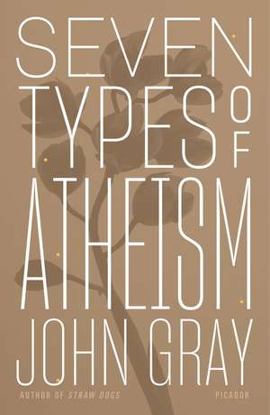 Seven Types of Atheism de John Gray