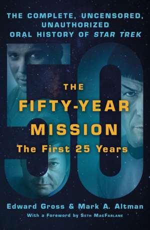 The Fifty-Year Mission: The Complete, Uncensored, Unauthorized Oral History of Star Trek: The First 25 Years de Edward Gross