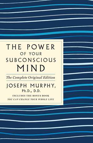 The Power of Your Subconscious Mind: The Complete Original Edition de Joseph Murphy