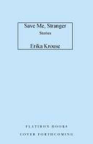 Save Me, Stranger de Erika Krouse