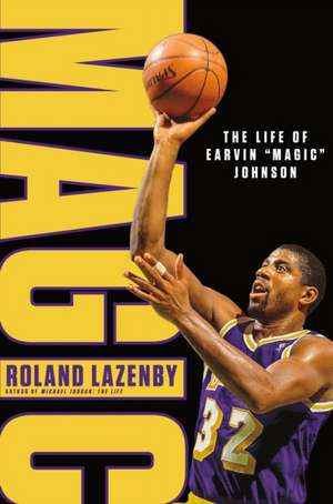 Magic: The Life of Earvin "Magic" Johnson de Roland Lazenby