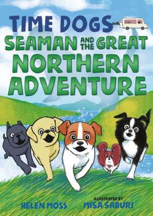 Time Dogs: Seaman and the Great Northern Adventure de Helen Moss