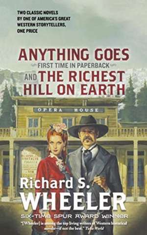 Anything Goes and The Richest Hill on Earth de Richard S. Wheeler