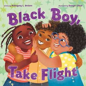 Black Boy, Take Flight de Mahogany L. Browne