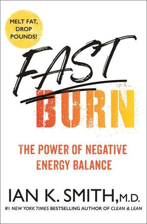 Fast Burn!: The Power of Negative Energy Balance de Ian K. Smith