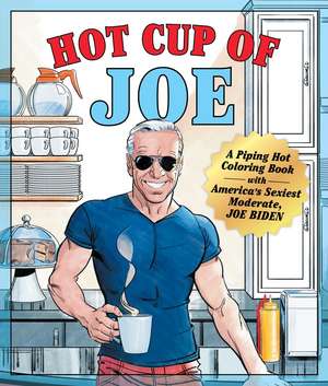 Hot Cup of Joe: A Piping Hot Coloring Book with America's Sexiest Moderate, Joe Biden-- A Satirical Coloring Book for Adults de Castle Point Books