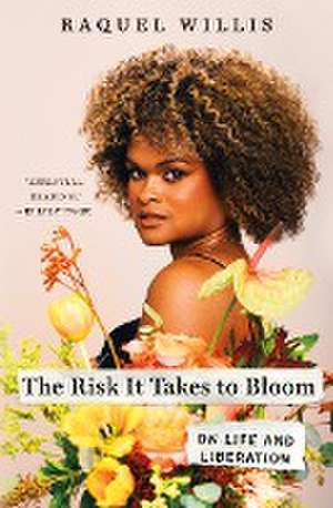 The Risk It Takes to Bloom de Raquel Willis