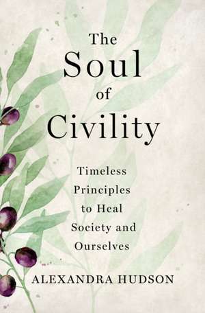 The Soul of Civility de Alexandra Hudson