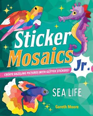 Sticker Mosaics Jr.: Sea Life de Gareth Moore