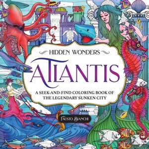 Hidden Wonders: Atlantis: A Seek-And-Find Coloring Book of the Legendary Sunken City de Fausto Bianchi