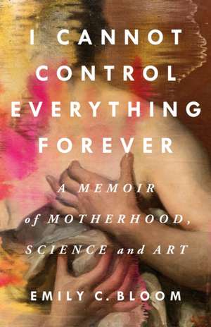 I Cannot Control Everything Forever de Emily C Bloom