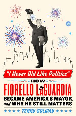 I Never Did Like Politics de Terry Golway