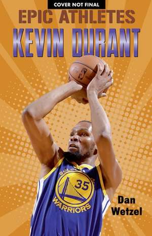 Epic Athletes: Kevin Durant de Dan Wetzel