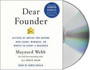 Dear Founder: Letters of Advice for Anyone Who Leads, Manages, or Wants to Start a Business de Maynard Webb