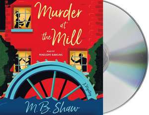 Murder at the Mill: A Mystery de M. B. Shaw