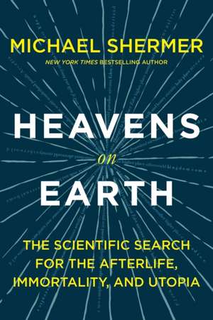 Heavens on Earth de Michael Shermer