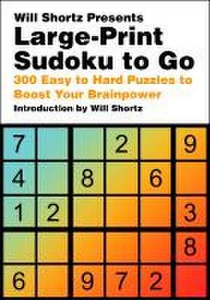 Will Shortz Presents Large-Print Sudoku to Go de Will Shortz