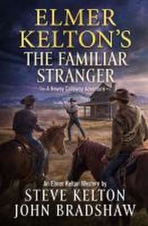 Elmer Kelton's the Familiar Stranger de Steve Kelton