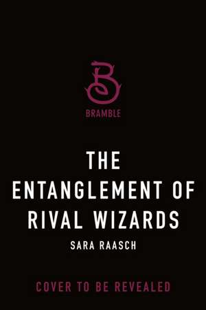 The Entanglement of Rival Wizards de Sara Raasch