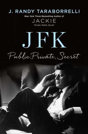 Jfk: Public, Private, Secret de J. Randy Taraborrelli