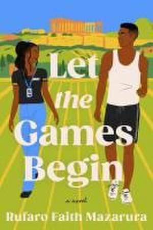 Let the Games Begin de Rufaro Faith Mazarura