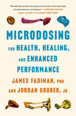 Microdosing for Health, Healing, and Enhanced Performance de James Fadiman