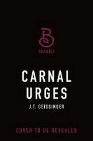 Carnal Urges de J. T. Geissinger