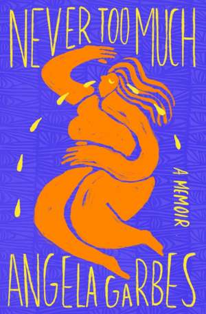 Never Too Much de Angela Garbes