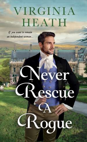 Never Rescue a Rogue de Virginia Heath