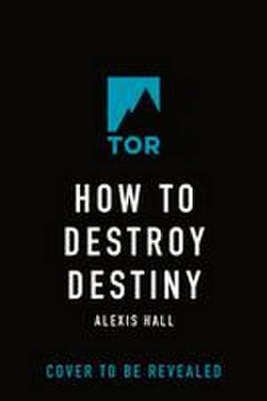 How to Destroy Destiny de Alexis Hall