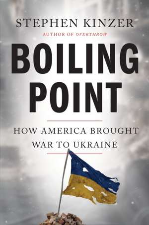 Boiling Point de Stephen Kinzer