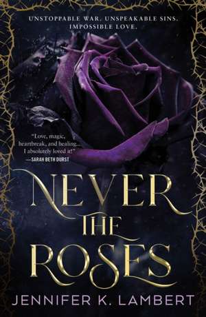 Never the Roses de Jennifer K Lambert
