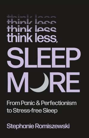 Think Less, Sleep More de Stephanie Romiszewski