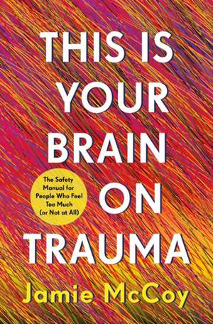 This Is Your Brain on Trauma de Jamie Mccoy