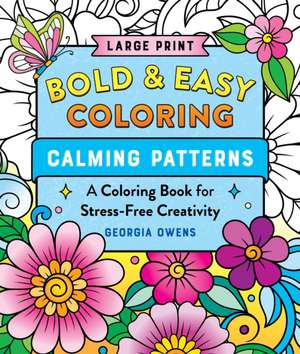 Bold & Easy Coloring: Calming Patterns (Large Print) de Georgia Owens