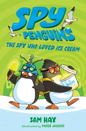 Spy Penguins: The Spy Who Loved Ice Cream de Sam Hay