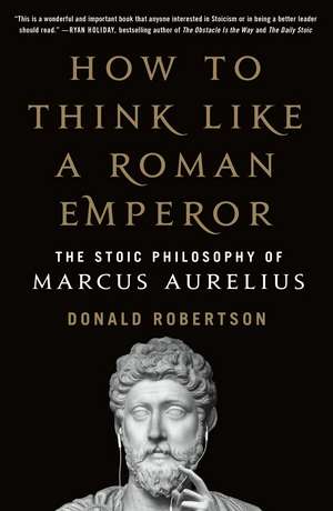 How to Think Like a Roman Emperor de Donald J Robertson