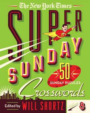 The New York Times Super Sunday Crosswords Volume 8 de New York Times