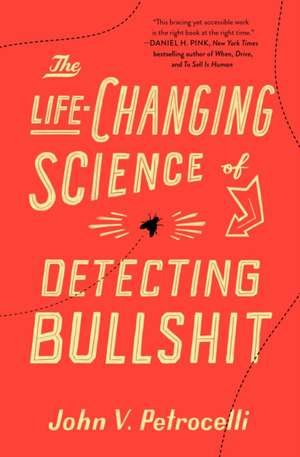 The Life-Changing Science of Detecting Bullshit de John V Petrocelli