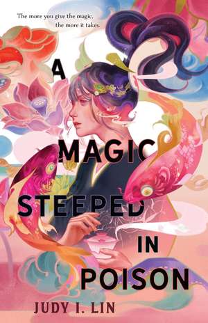 A Magic Steeped in Poison de Judy I. Lin