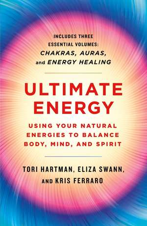 Ultimate Energy: Using Your Natural Energies to Balance Body, Mind, and Spirit de Tori Hartman