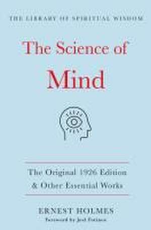 Science of Mind:The Original 1926 Edition & Other Essential Works de Ernest Holmes