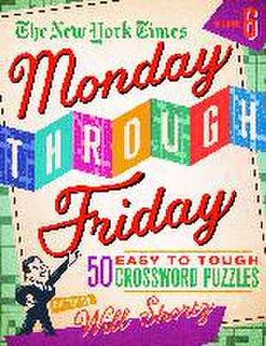 The New York Times Monday Through Friday Easy to Tough Crossword Puzzles Volume 6 de New York Times